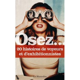 Osez... Dare.... 20 verhalen van voyeurs en exhibitionisten
